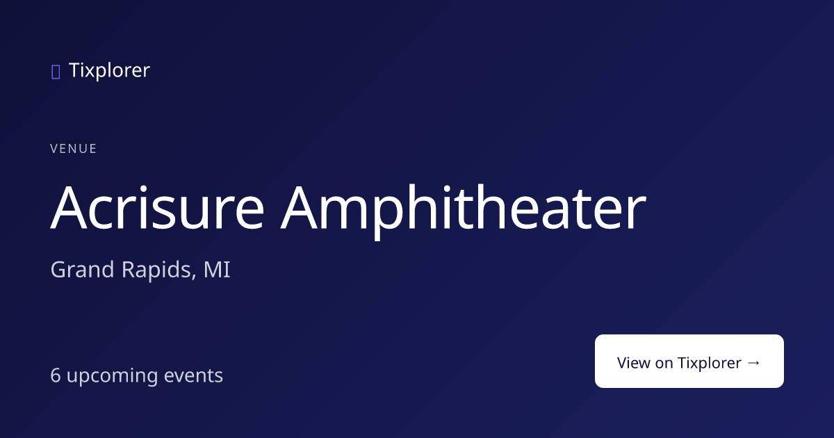 Acrisure Amphitheater Tickets — Upcoming Events in Grand Rapids, MI ...