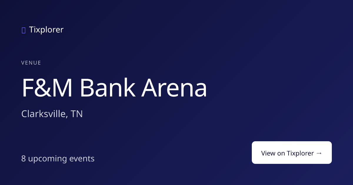 F&M Bank Arena Tickets — Upcoming Events in Clarksville, TN | Tixplorer
